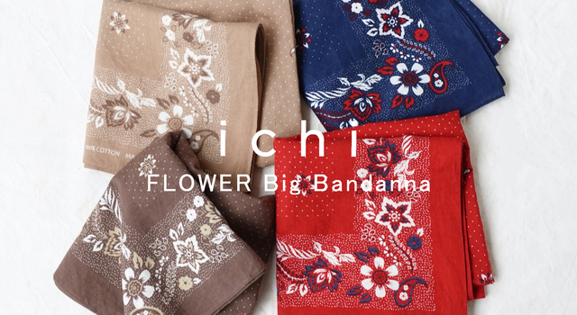 New Release : i c h i FLOWER Big Bandanna - ichi Antiquités(イチ