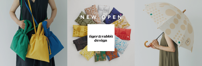雨の日も、晴れの日も自分らしく。
「tiger&rabbit design」期間限定オープン！